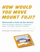 How Would You Move Mount Fuji Microsoft s Cult of the Puzzle How the World s Smartest Company Selects the Most Creative Thinkers