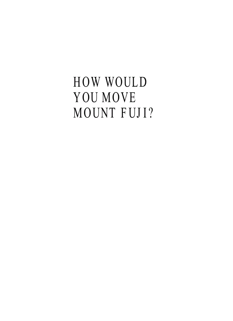 image for page How Would You Move Mount Fuji Microsoft s Cult of the Puzzle How the World s Smartest Company Selects the Most Creative Thinkers