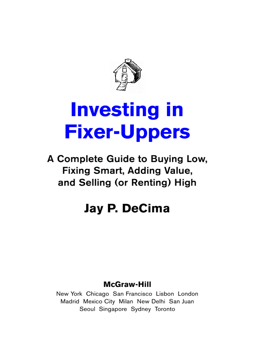 Investing in Fixer Uppers A Complete Guide to Buying Low Fixing Smart Adding Value and Selling