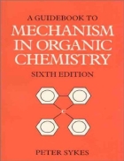 A Guidebook to Mechanism in Organic Chemistry 6th Edition