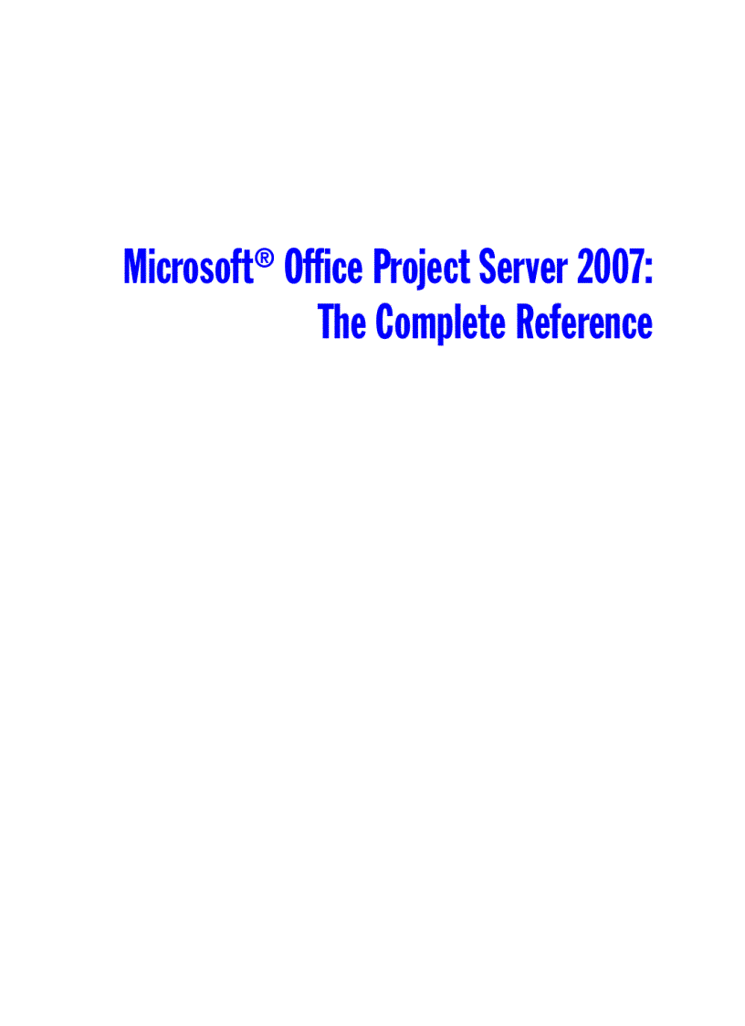 Microsoft Office Project Server 2007 The Complete Reference
