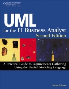 Uml for the it business analyst second edition A practical guide to requirements gathering using the unified modeling language
