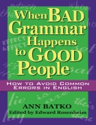 When Bad Grammar Happen To Good People How to avoice common errors in English