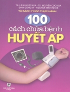 100 Cách chữa bệnh huyết áp Ts Lê Nguyệt Nga