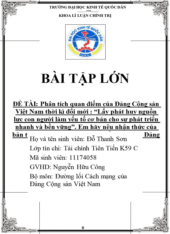 Phân tích quan điểm của Đảng Cộng sản Việt Nam thời kì đổi mới Lấy phát huy nguồn lực con người làm yếu tố cơ bản cho sự phát triển nhanh và bền vững Em hãy nêu nhận thức của bản than khi nghiên cứu quan điểm trên của Đảng